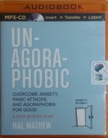 Un-Agoraphobic - Over coming Anxiety, Panic Attacks and Agoraphobia for good written by Hal Mathew performed by Jeff Cummings on MP3 CD (Unabridged)